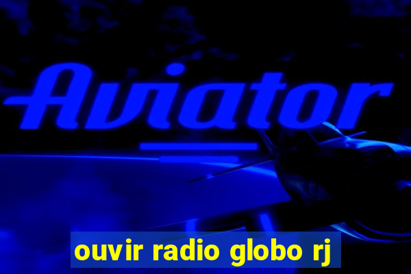 ouvir radio globo rj